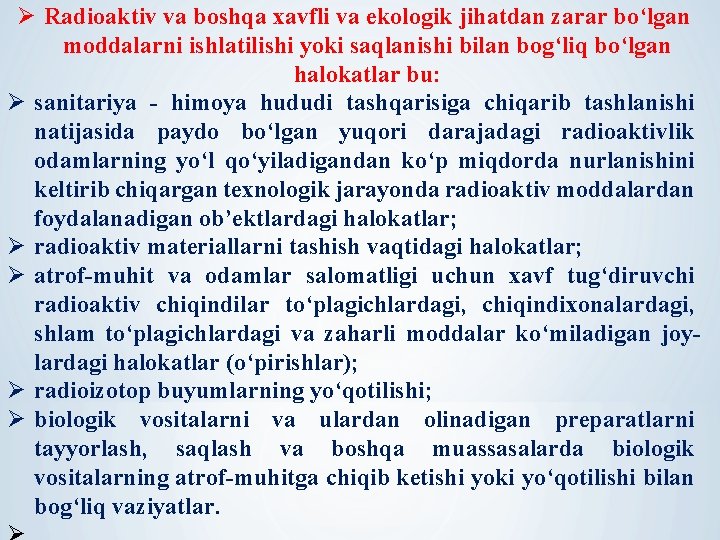 Ø Radioaktiv va boshqa xavfli va ekologik jihatdan zarar bo‘lgan moddalarni ishlatilishi yoki saqlanishi