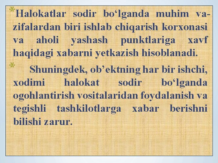 *Halokatlar sodir bo‘lganda muhim vazifalardan biri ishlab chiqarish korxonasi va aholi yashash punktlariga xavf