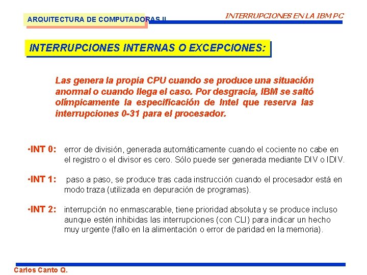 ARQUITECTURA DE COMPUTADORAS II INTERRUPCIONES EN LA IBM PC INTERRUPCIONES INTERNAS O EXCEPCIONES: Las