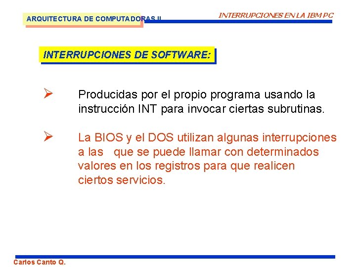 ARQUITECTURA DE COMPUTADORAS II INTERRUPCIONES EN LA IBM PC INTERRUPCIONES DE SOFTWARE: Ø Producidas