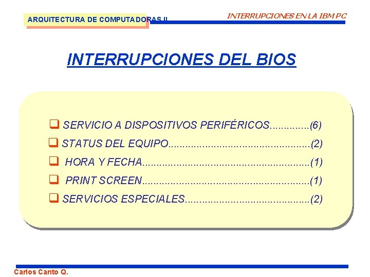 ARQUITECTURA DE COMPUTADORAS II INTERRUPCIONES EN LA IBM PC INTERRUPCIONES DEL BIOS q SERVICIO