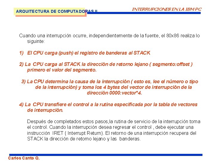 ARQUITECTURA DE COMPUTADORAS II INTERRUPCIONES EN LA IBM PC Cuando una interrupción ocurre, independientemente