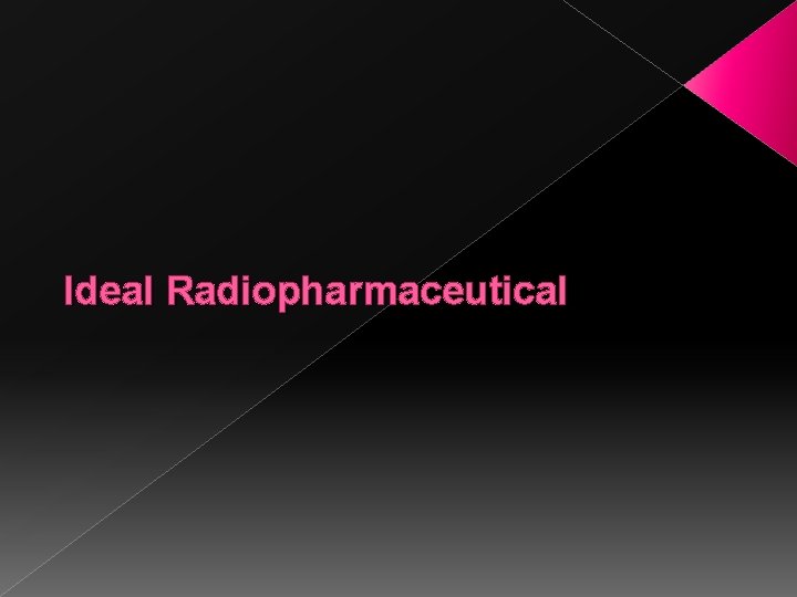 Ideal Radiopharmaceutical 
