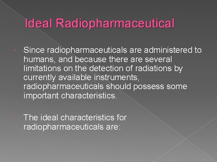 Ideal Radiopharmaceutical Since radiopharmaceuticals are administered to humans, and because there are several limitations