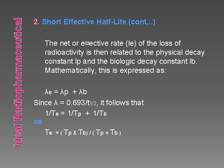Ideal Radiopharmaceutical 2. Short Effective Half-Life (cont, . . ) The net or e¤ective