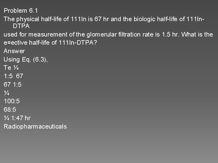 Problem 6. 1 The physical half-life of 111 In is 67 hr and the