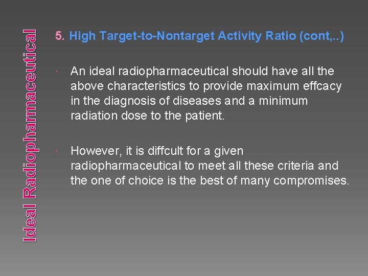 Ideal Radiopharmaceutical 5. High Target-to-Nontarget Activity Ratio (cont, . . ) An ideal radiopharmaceutical