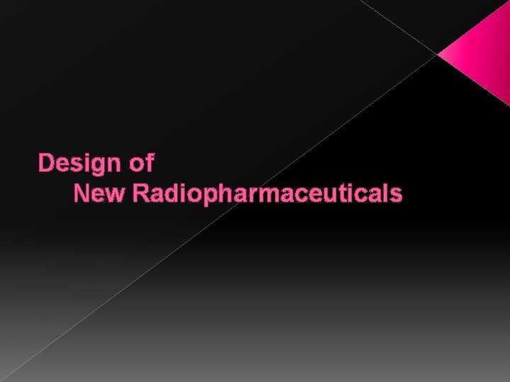 Design of New Radiopharmaceuticals 