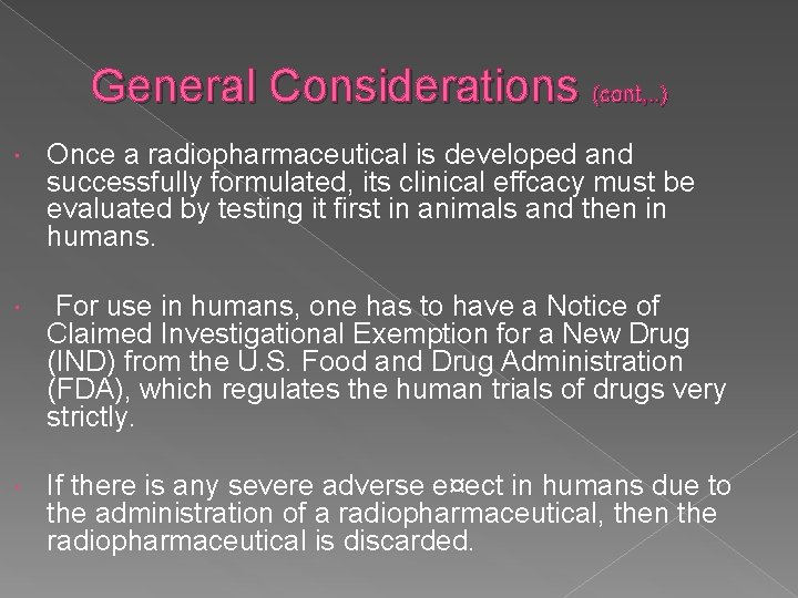 General Considerations (cont, . . ) Once a radiopharmaceutical is developed and successfully formulated,