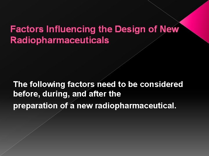 Factors Influencing the Design of New Radiopharmaceuticals The following factors need to be considered