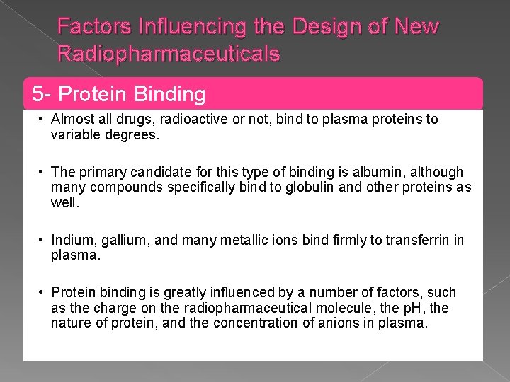 Factors Influencing the Design of New Radiopharmaceuticals 5 - Protein Binding • Almost all