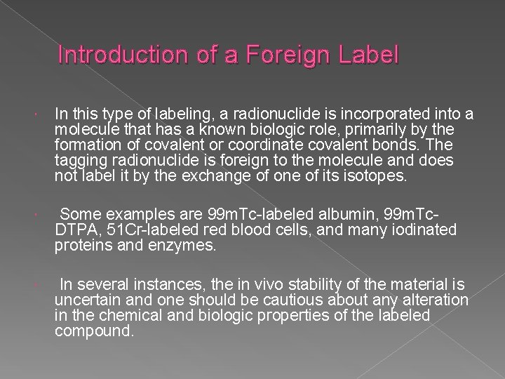 Introduction of a Foreign Label In this type of labeling, a radionuclide is incorporated