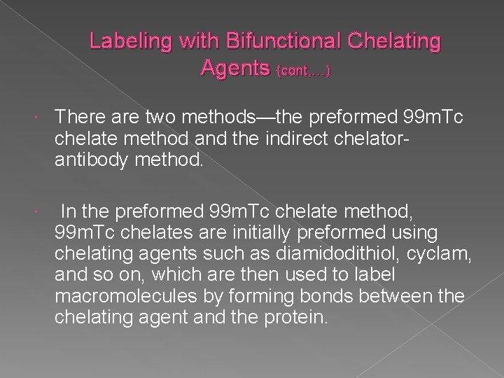 Labeling with Bifunctional Chelating Agents (cont, …) There are two methods—the preformed 99 m.