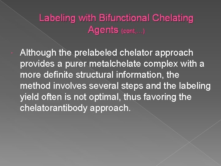 Labeling with Bifunctional Chelating Agents (cont, …) Although the prelabeled chelator approach provides a
