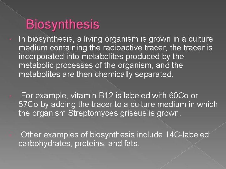 Biosynthesis In biosynthesis, a living organism is grown in a culture medium containing the