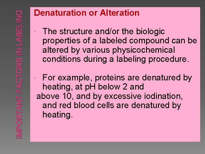 IMPORTANT FACTORS IN LABELING Denaturation or Alteration The structure and/or the biologic properties of