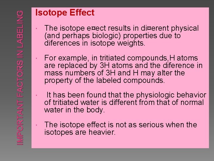 IMPORTANT FACTORS IN LABELING Isotope Effect The isotope e¤ect results in di¤erent physical (and