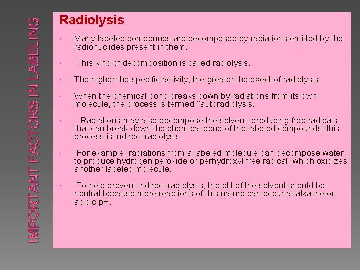 IMPORTANT FACTORS IN LABELING Radiolysis Many labeled compounds are decomposed by radiations emitted by