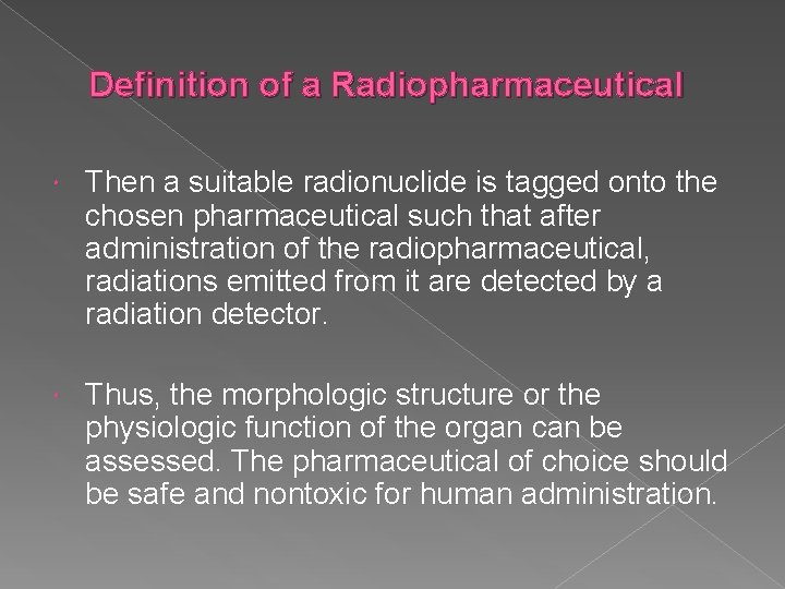 Definition of a Radiopharmaceutical Then a suitable radionuclide is tagged onto the chosen pharmaceutical