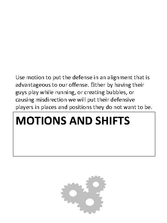 Use motion to put the defense in an alignment that is advantageous to our