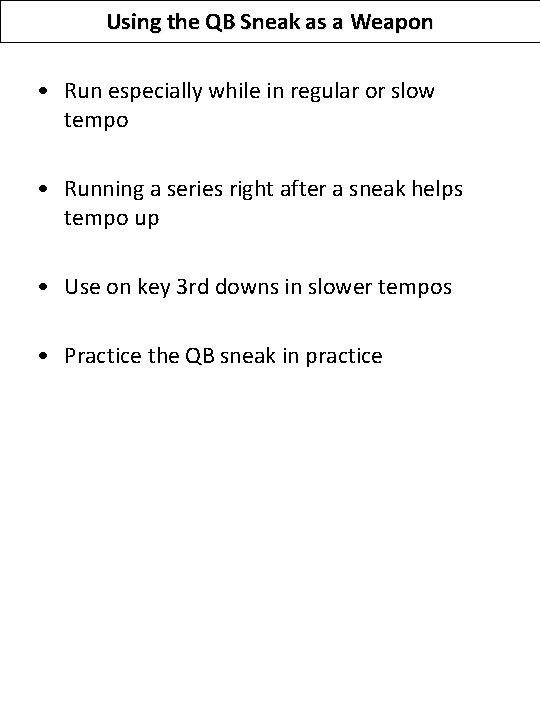 Using the QB Sneak as a Weapon • Run especially while in regular or