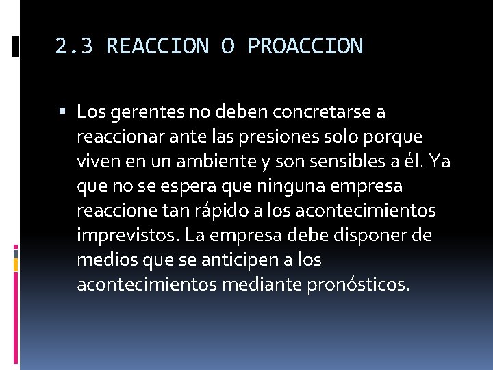2. 3 REACCION O PROACCION Los gerentes no deben concretarse a reaccionar ante las
