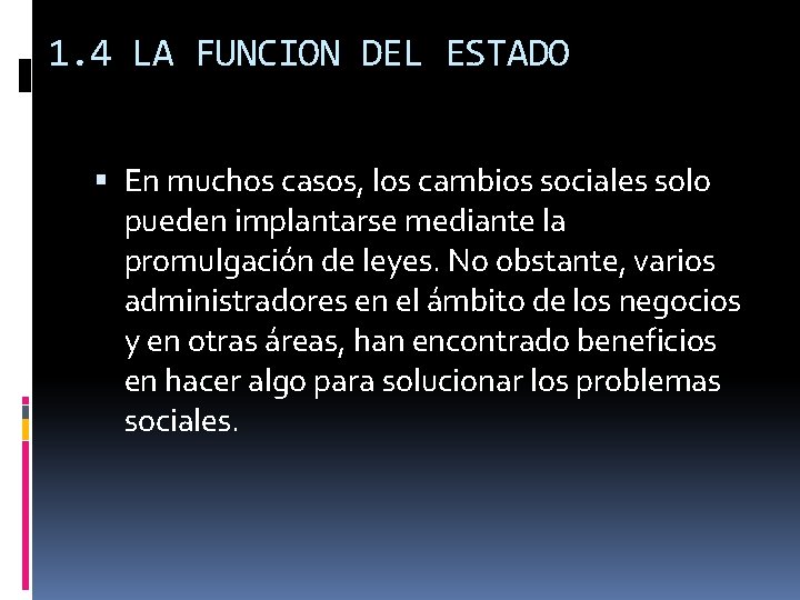 1. 4 LA FUNCION DEL ESTADO En muchos casos, los cambios sociales solo pueden