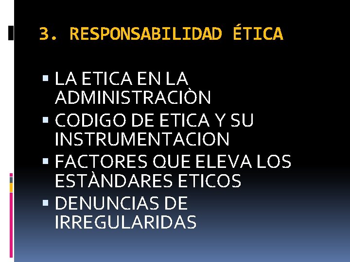 3. RESPONSABILIDAD ÉTICA LA ETICA EN LA ADMINISTRACIÒN CODIGO DE ETICA Y SU INSTRUMENTACION