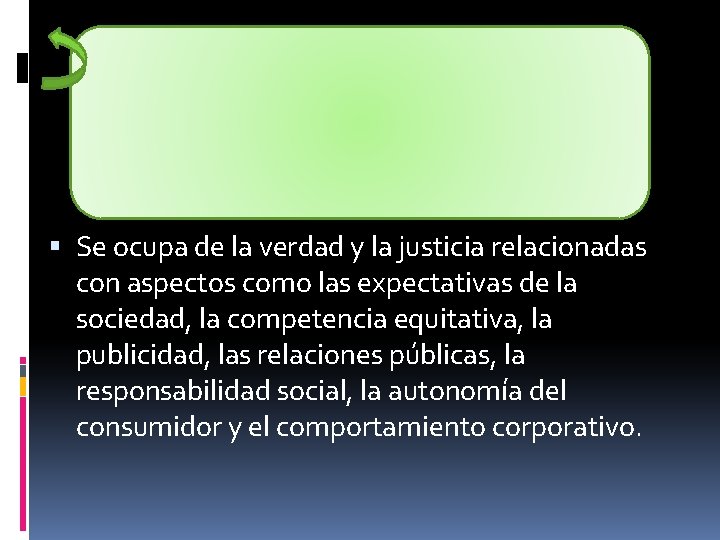  Se ocupa de la verdad y la justicia relacionadas con aspectos como las