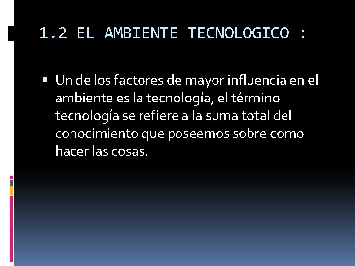 1. 2 EL AMBIENTE TECNOLOGICO : Un de los factores de mayor influencia en