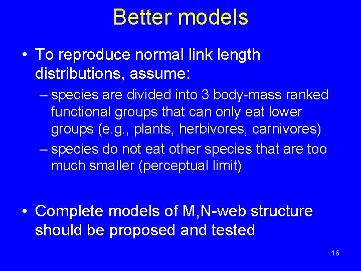 Better models • To reproduce normal link length distributions, assume: – species are divided