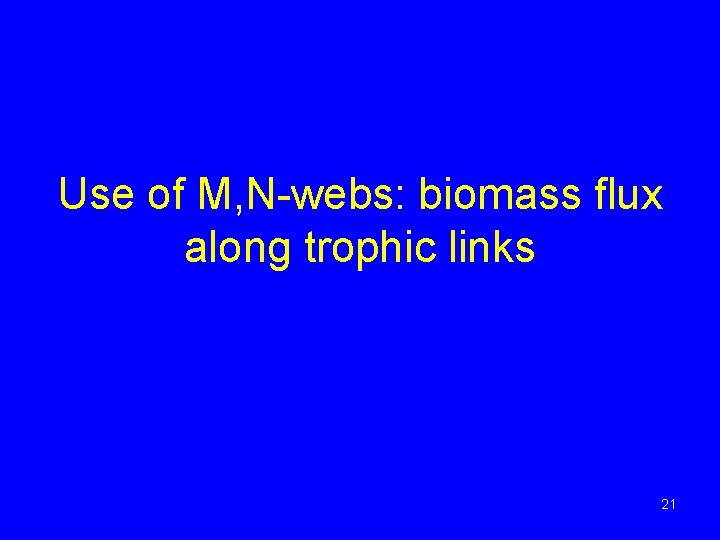 Use of M, N-webs: biomass flux along trophic links 21 