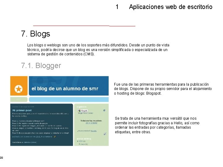 20 1 Aplicaciones web de escritorio 7. Blogs Los blogs o weblogs son uno