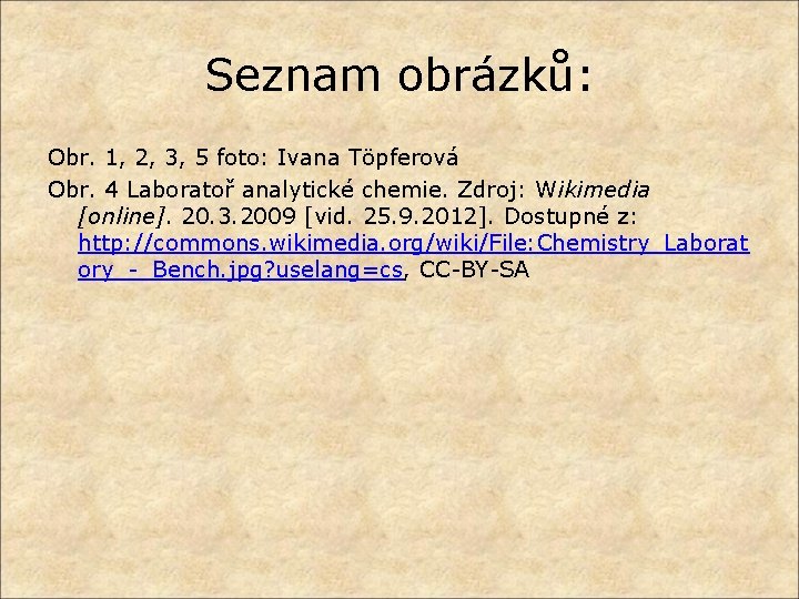 Seznam obrázků: Obr. 1, 2, 3, 5 foto: Ivana Töpferová Obr. 4 Laboratoř analytické