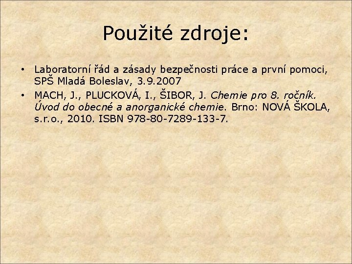 Použité zdroje: • Laboratorní řád a zásady bezpečnosti práce a první pomoci, SPŠ Mladá