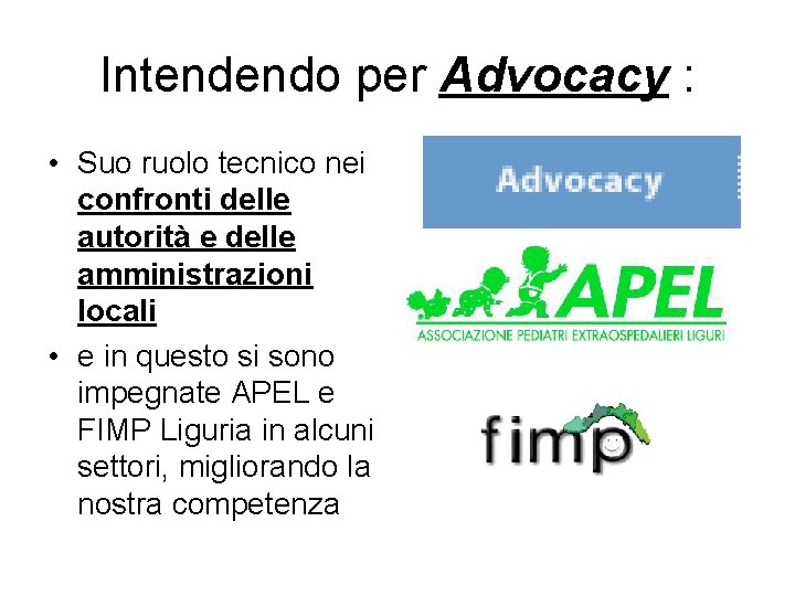 Intendendo per Advocacy : • Suo ruolo tecnico nei confronti delle autorità e delle