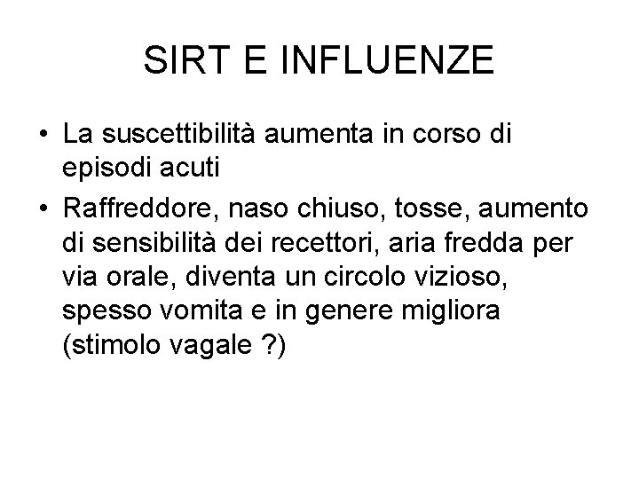 SIRT E INFLUENZE • La suscettibilità aumenta in corso di episodi acuti • Raffreddore,