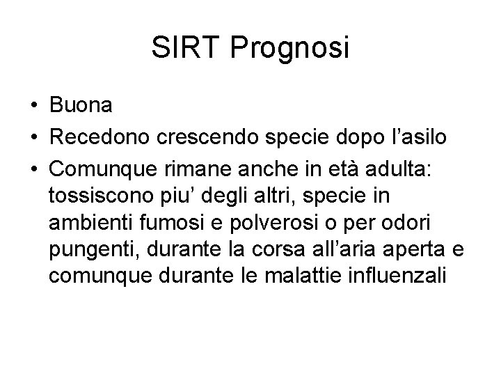 SIRT Prognosi • Buona • Recedono crescendo specie dopo l’asilo • Comunque rimane anche