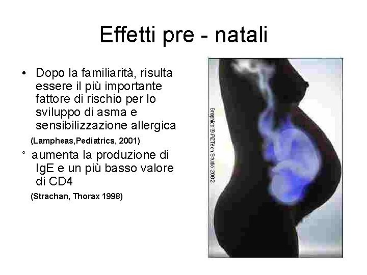 Effetti pre - natali • Dopo la familiarità, risulta essere il più importante fattore