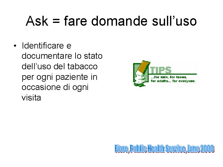 Ask = fare domande sull’uso • Identificare e documentare lo stato dell’uso del tabacco