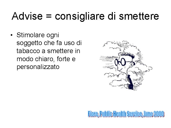 Advise = consigliare di smettere • Stimolare ogni soggetto che fa uso di tabacco