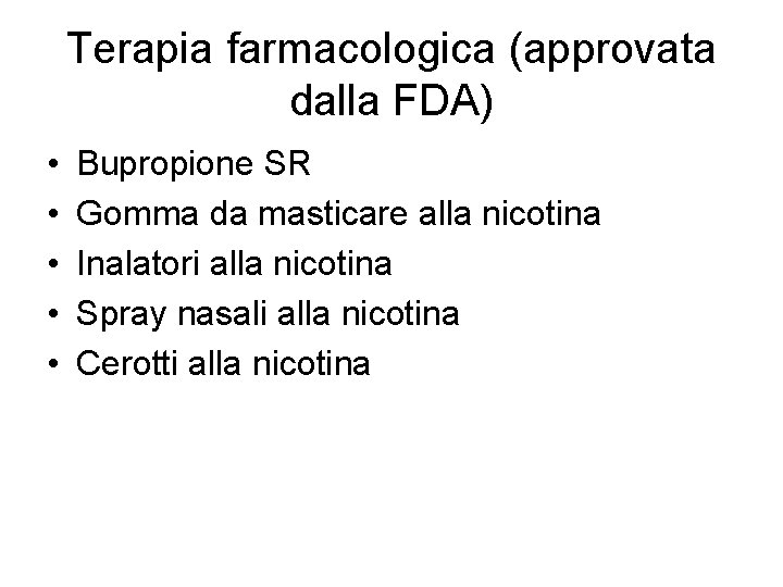 Terapia farmacologica (approvata dalla FDA) • • • Bupropione SR Gomma da masticare alla