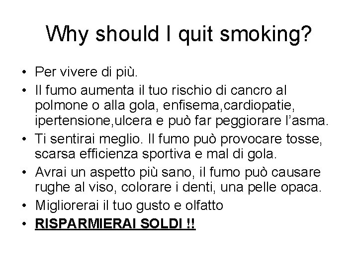 Why should I quit smoking? • Per vivere di più. • Il fumo aumenta