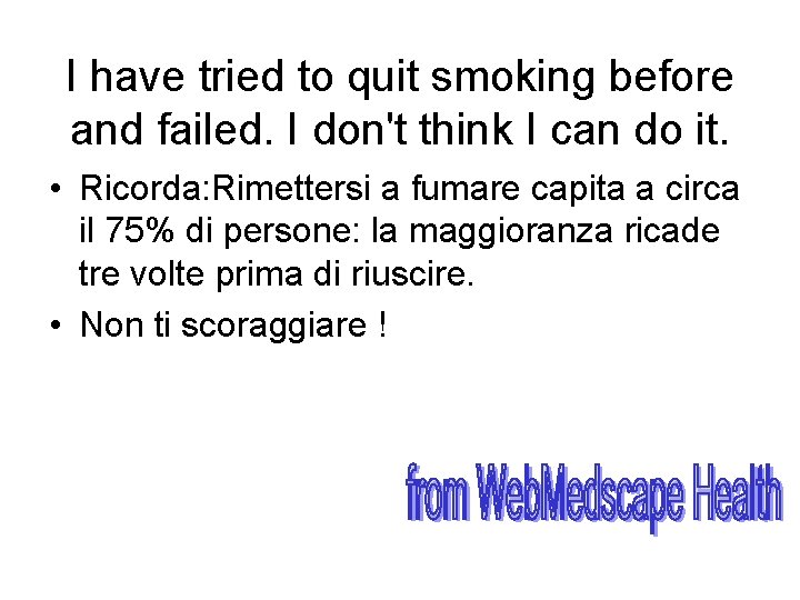  I have tried to quit smoking before and failed. I don't think I