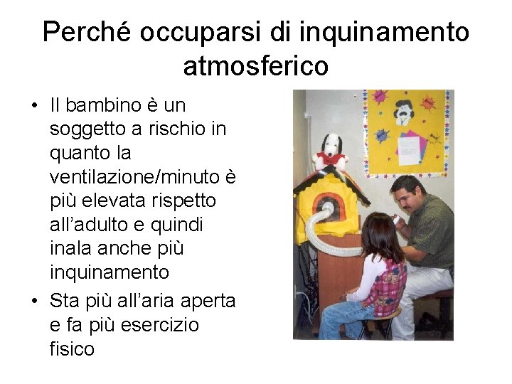 Perché occuparsi di inquinamento atmosferico • Il bambino è un soggetto a rischio in