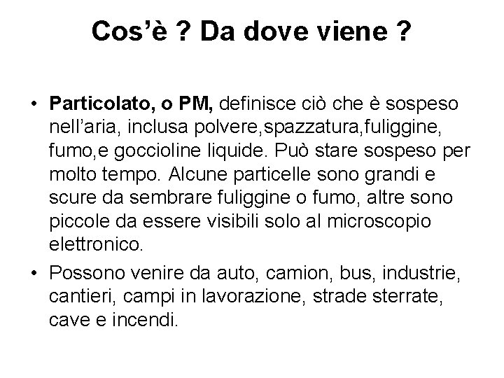 Cos’è ? Da dove viene ? • Particolato, o PM, definisce ciò che è