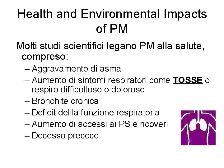 Health and Environmental Impacts of PM Molti studi scientifici legano PM alla salute, compreso: