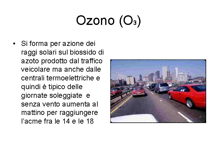 Ozono (O 3) • Si forma per azione dei raggi solari sul biossido di