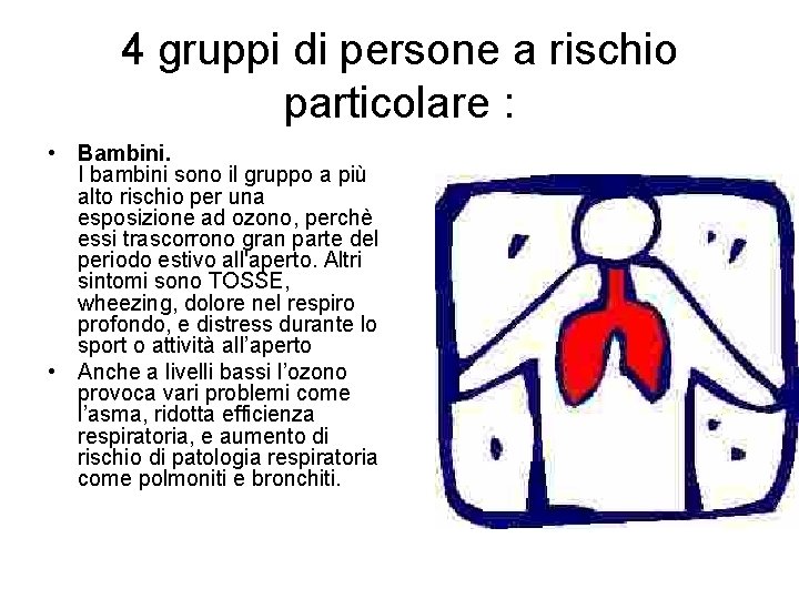 4 gruppi di persone a rischio particolare : • Bambini. I bambini sono il