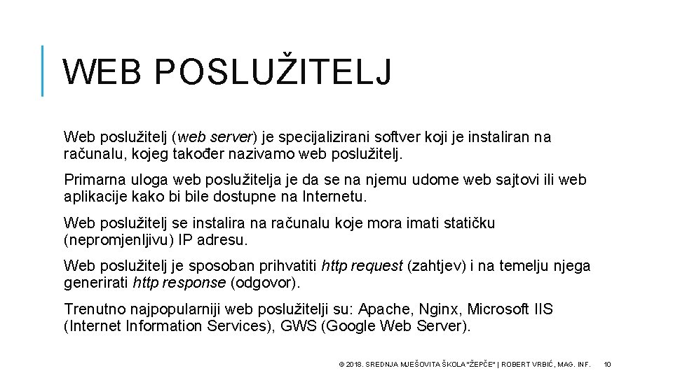 WEB POSLUŽITELJ Web poslužitelj (web server) je specijalizirani softver koji je instaliran na računalu,